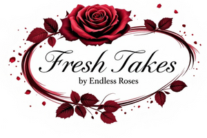 Fresh Takes by Endless Roses 