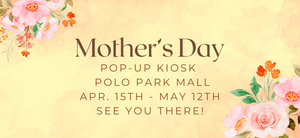 Mother's Day Pop Up Kiosk Open from April fifteen until May twelveth